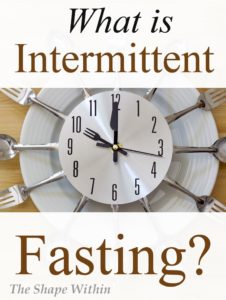 What intermittent fasting is and why it works so well - The Shape Within