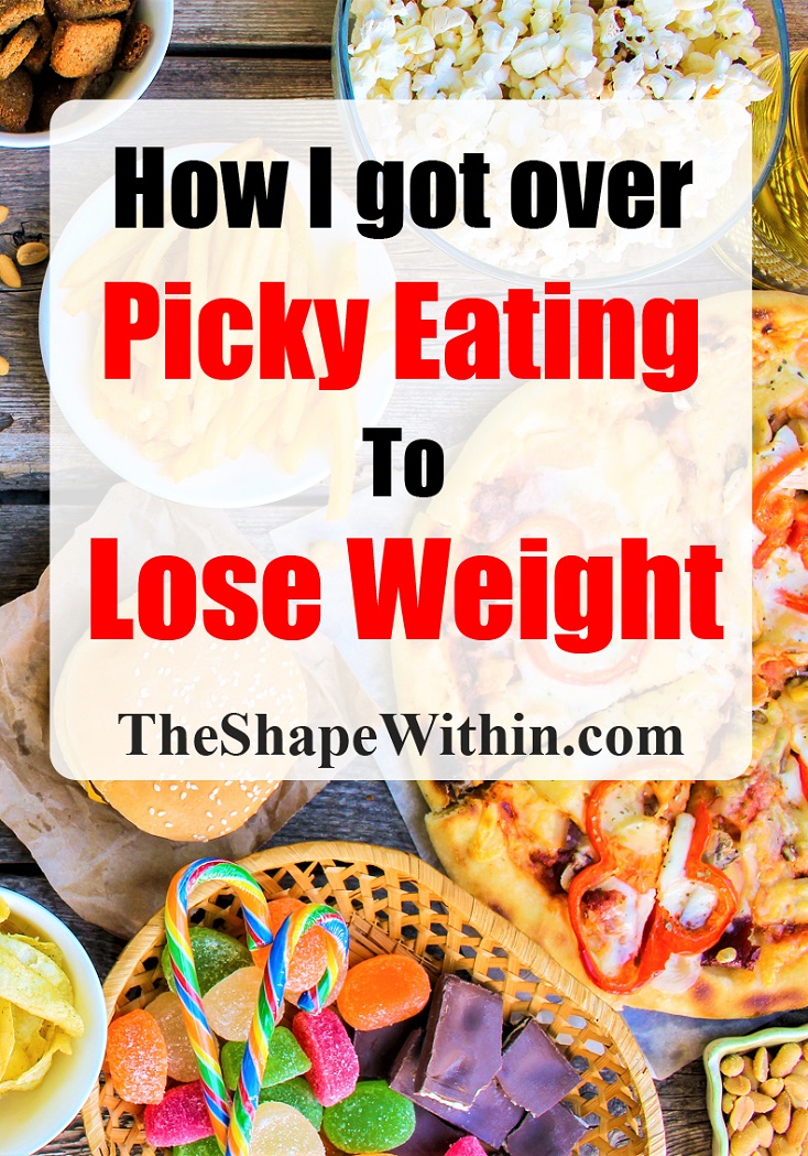 How I Got Over Picky Eating To Lose Weight The Shape Within