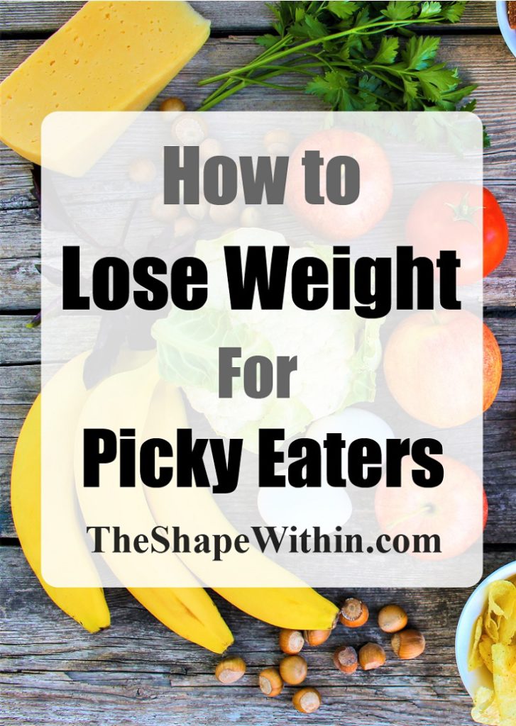 How To Lose Weight As A Picky Eater